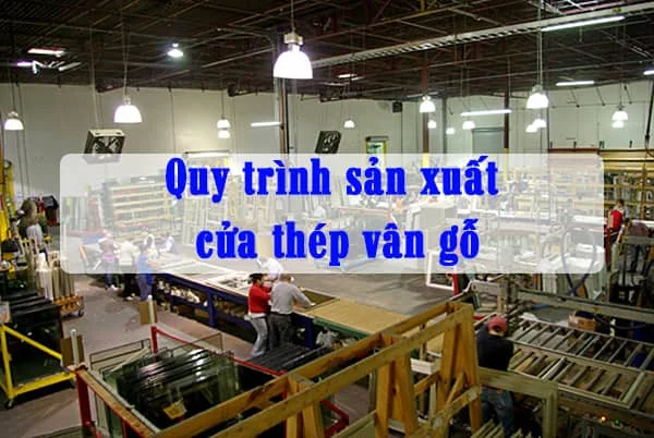 quy trình sản xuất cửa thép vân gỗ